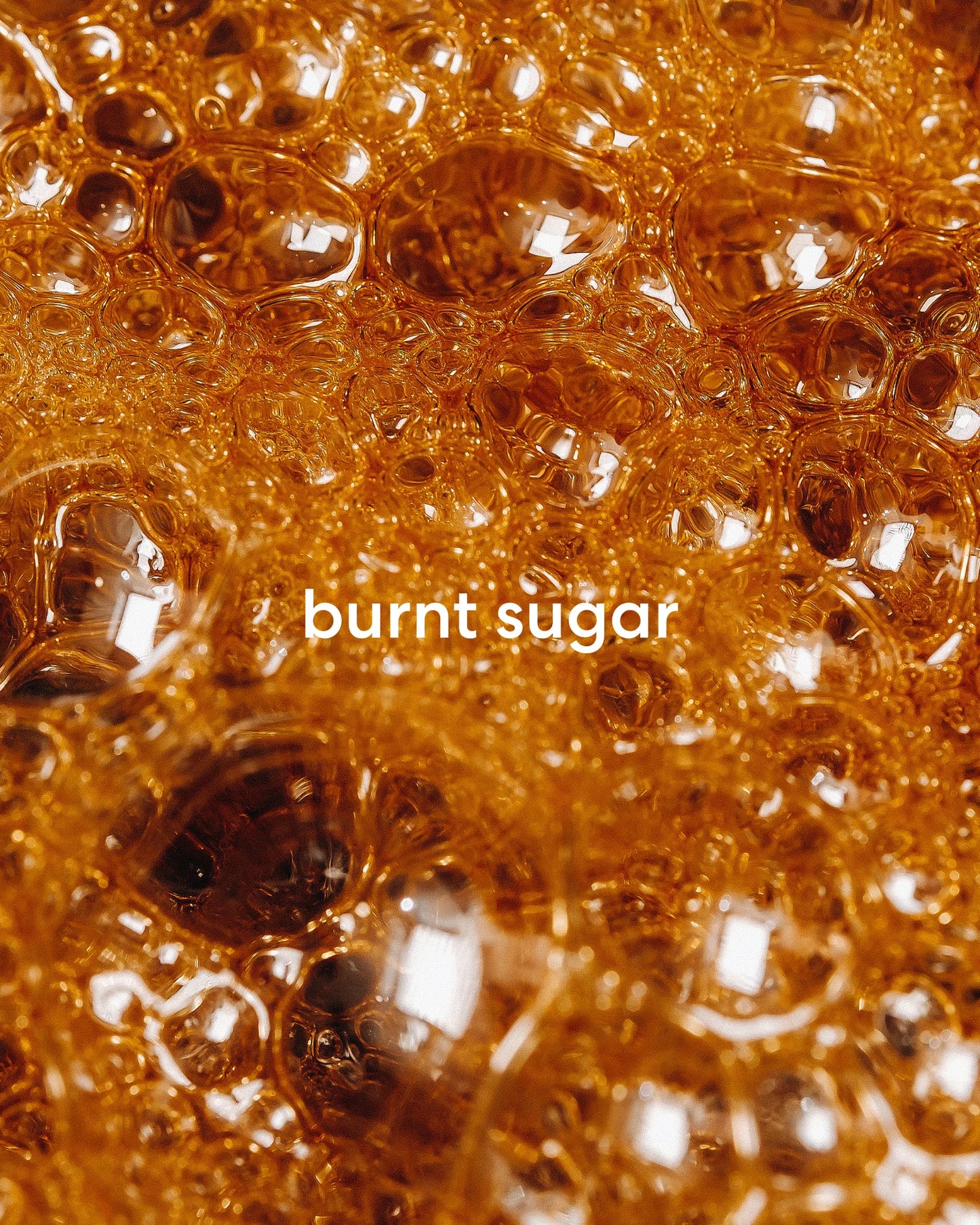 Sweet, warm and sticky burnt sugar scent.